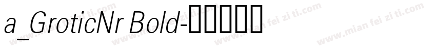 a_GroticNr Bold字体转换